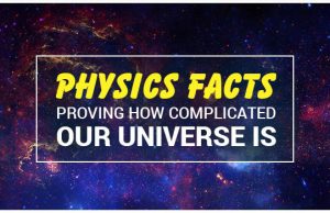Physics Facts Proving How Complicated Our Universe Is Physics Facts Proving How Complicated Our Universe Is