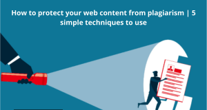 How to Protect Your Web Content from Plagiarism | 5 Simple Techniques to Use How to Protect Your Web Content from Plagiarism | 5 Simple Techniques to Use