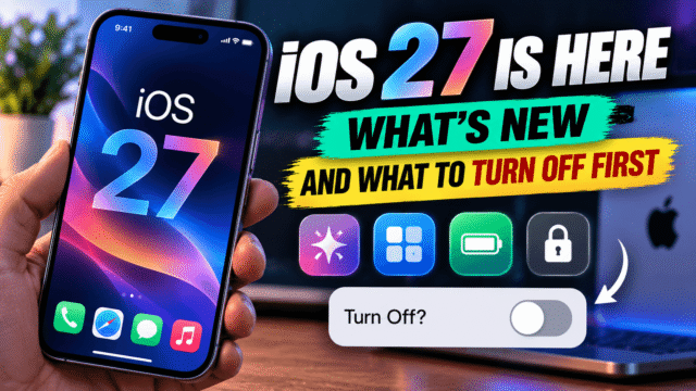iOS 27 Is Here: What's New and What to Turn Off First